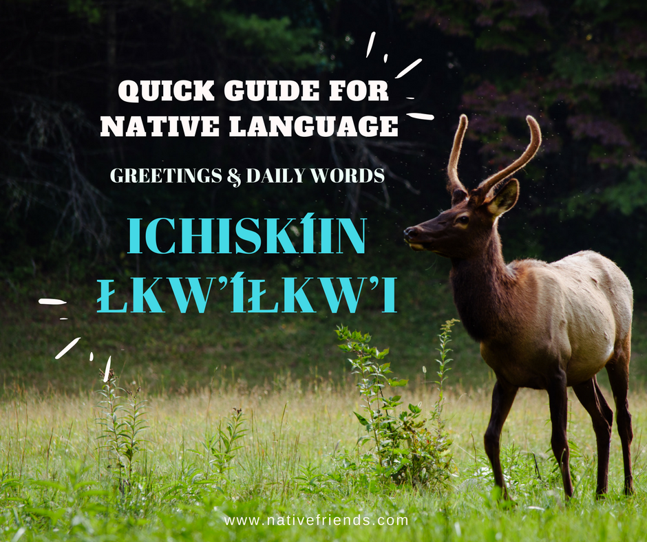 Quick Guide for Native Language: Ichiskíin Łkw’íłkw’i